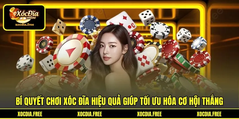 Bí quyết chơi xóc đĩa hiệu quả giúp tối ưu hóa cơ hội thắng Bí quyết chơi xóc đĩa hiệu quả giúp tối ưu hóa cơ hội thắng