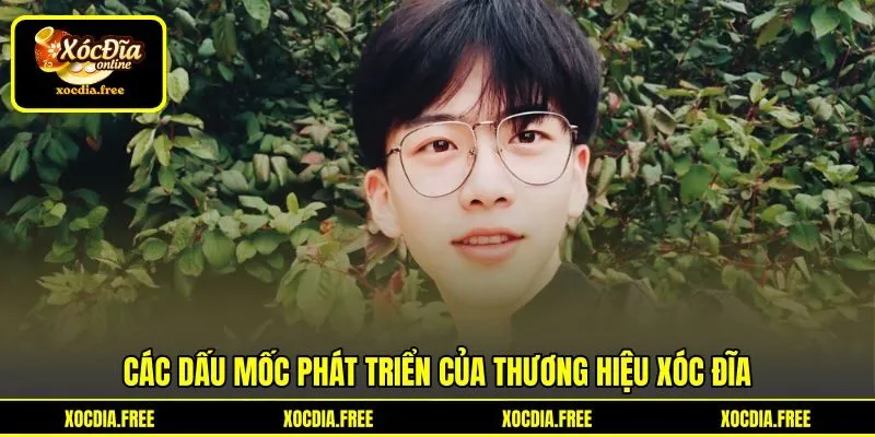 Các dấu mốc phát triển của thương hiệu Xóc đĩa Các dấu mốc phát triển của thương hiệu Xóc đĩa
