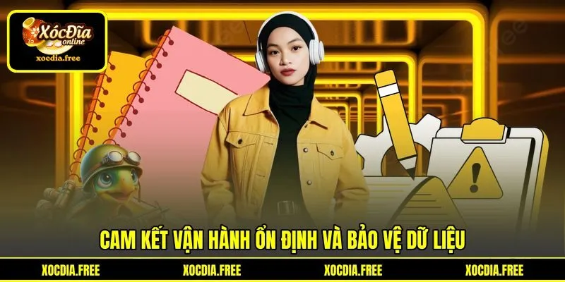Cam kết vận hành ổn định và bảo vệ dữ liệu Cam kết vận hành ổn định và bảo vệ dữ liệu
