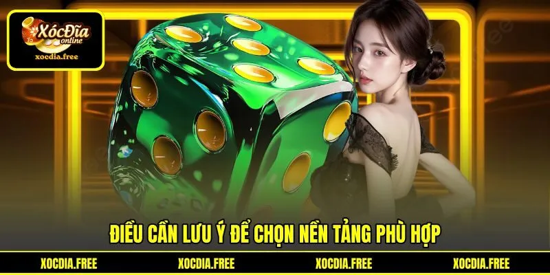 Điều cần lưu ý để chọn nền tảng phù hợp Điều cần lưu ý để chọn nền tảng phù hợp