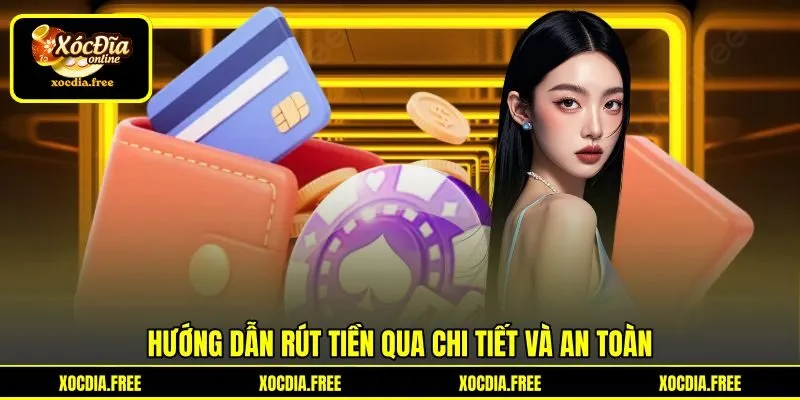 Hướng dẫn rút tiền qua chi tiết và an toàn