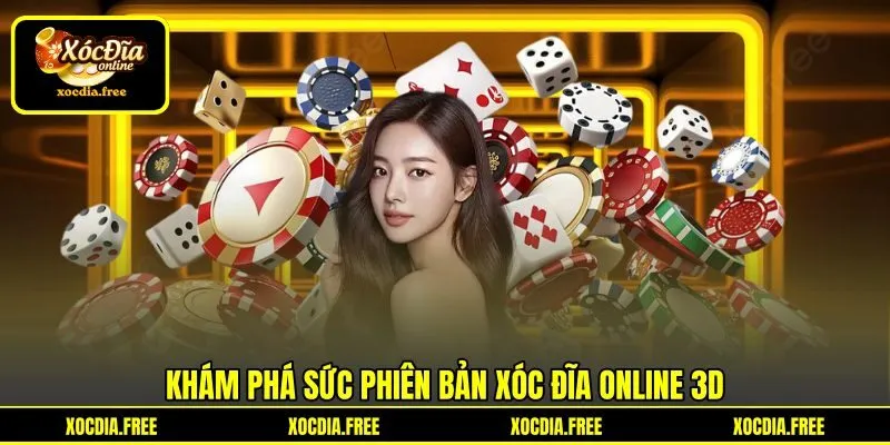 Khám phá sức phiên bản xóc đĩa online 3D Khám phá sức phiên bản xóc đĩa online 3D