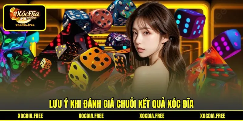 Lưu ý khi đánh giá chuỗi kết quả xóc đĩa