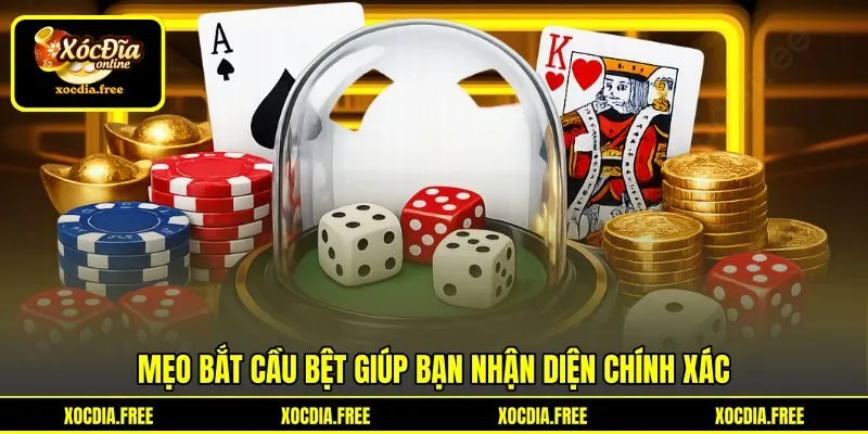 Mẹo bắt cầu bệt giúp bạn nhận diện chính xác