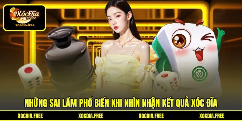 Những sai lầm phổ biến khi nhìn nhận kết quả xóc đĩa