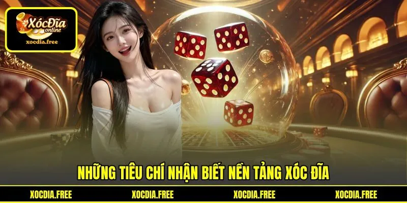 Những tiêu chí nhận biết nền tảng xóc đĩa Những tiêu chí nhận biết nền tảng xóc đĩa