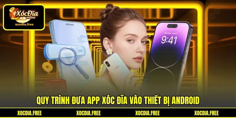 Quy trình đưa app xóc đĩa vào thiết bị Android