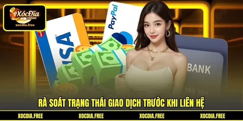 Rà soát trạng thái giao dịch trước khi liên hệ
