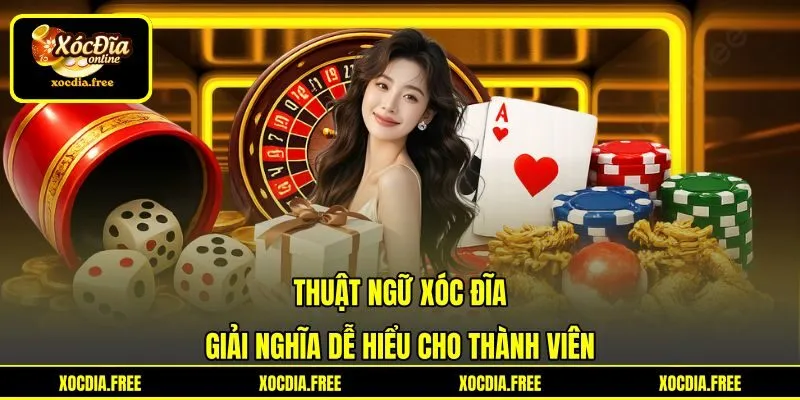 Thuật Ngữ Xóc Đĩa - Giải Nghĩa Dễ Hiểu Cho Thành Viên